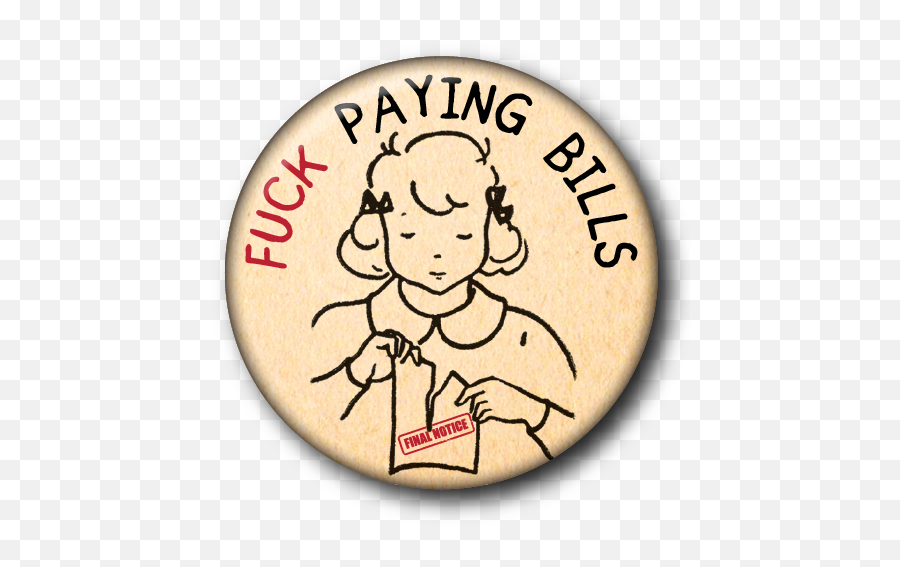 Fuck Paying Bills U2014 Custom Buttons Milwaukee - Mke Buttons Png,Bills Png