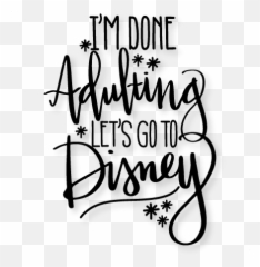 Iu0027m Done Adulting Letu0027s Go To Disney Svg Scrapbook Cut File - Cricut Free Disney Svg Png,Disney Png