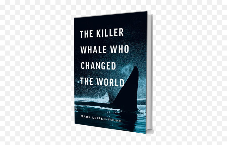 The Killer Whale Who Changed World - By Mark Leirenyoung Cetaceans Png,Killer Whale Png