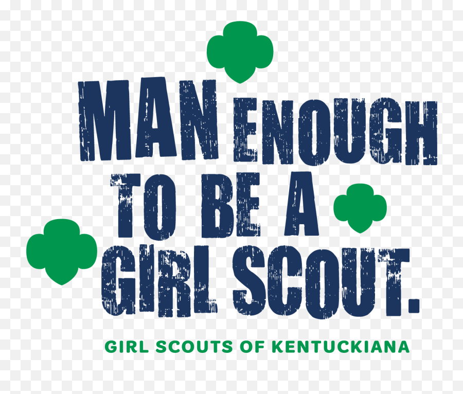 Man Enough To Be A Girl Scout - Girl Scout Png,Girl Scouts Logo Png