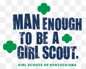 Man Enough To Be A Girl Scout - Girl Scout Png,Girl Scouts Logo Png