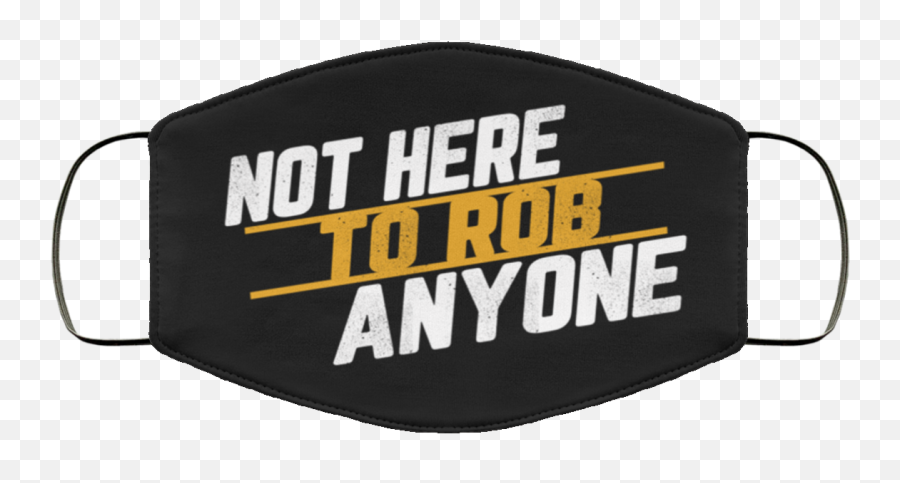 Not Here To Rob Anyone Funny Face Mask - Will Remove For Beer Mask Png,Funny Face Transparent