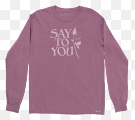 Say To You Longsleeve T - Shirt You Digital Ep Long Sleeve Png,Long Sleeve Shirt Png