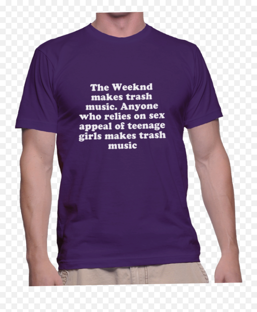 The Weeknd Makes Trash Music Anyone Who Relies - Active Shirt Png,The Weeknd Png