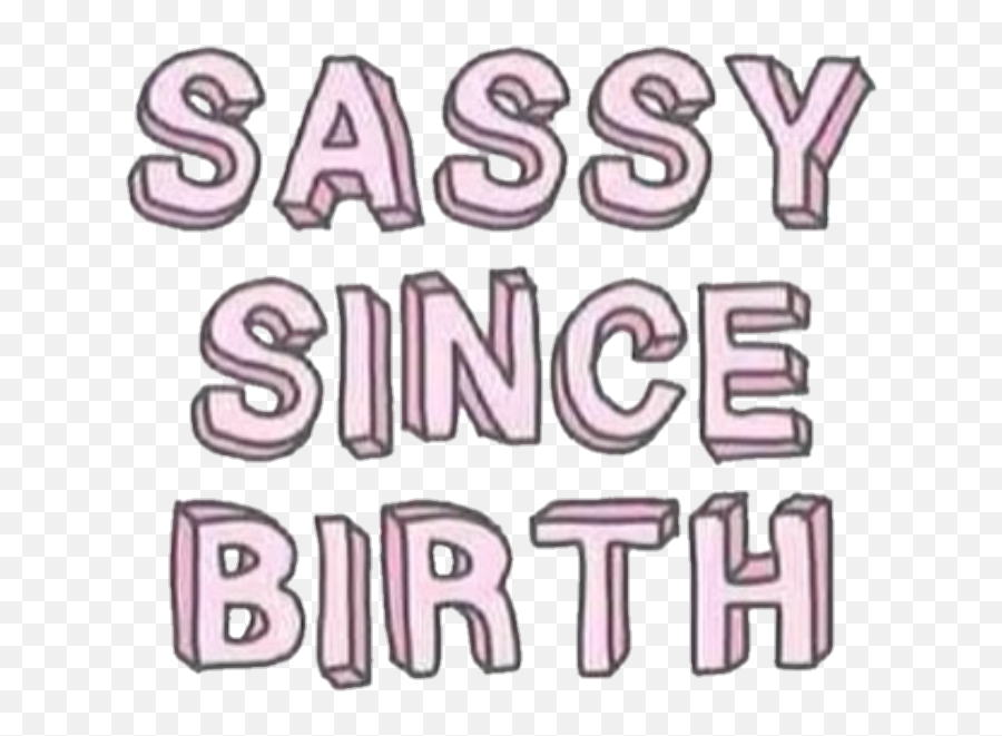Download Sassy Words Sayings Quotes - Sassy Quotes In Sassy Since Birth Sticker Png,Png Sayings