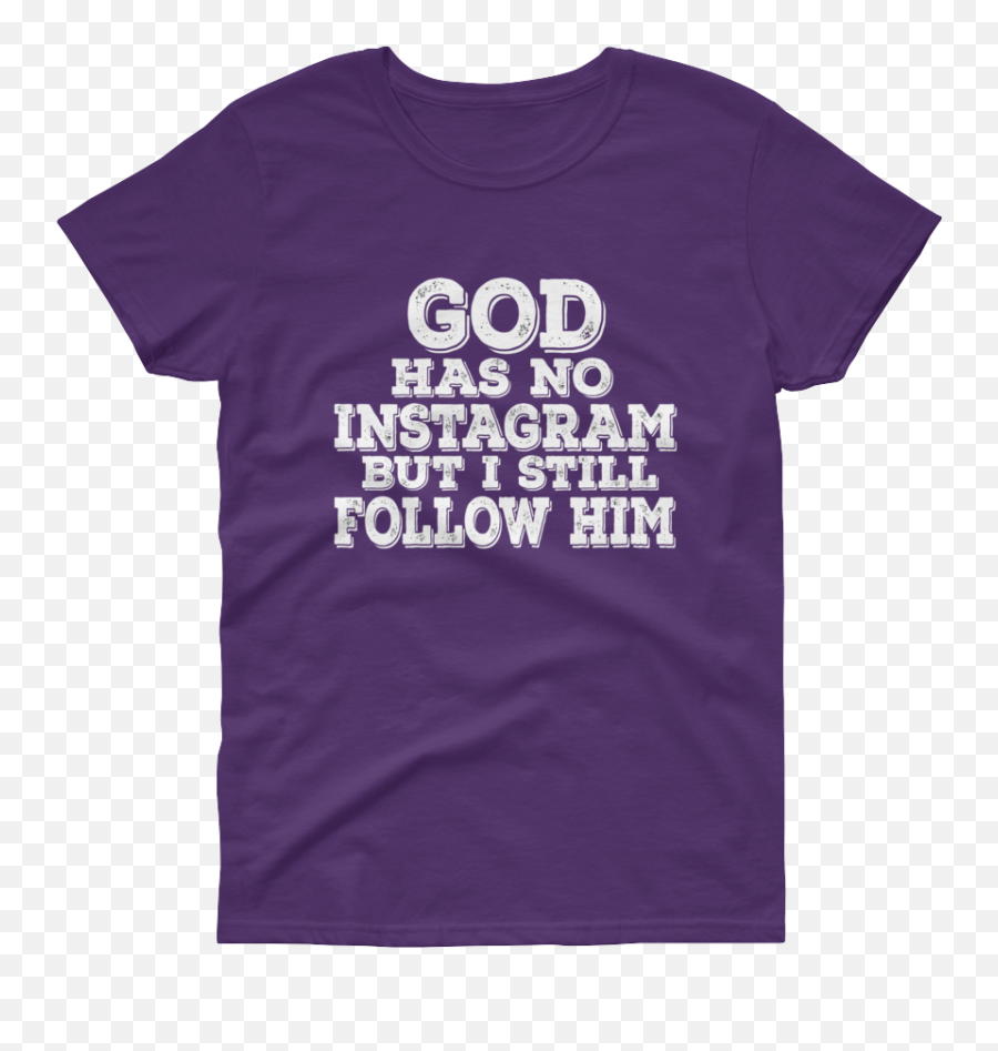 God Has No Instagram But I Still Follow Him - Active Shirt Png,Instagram Follow Png