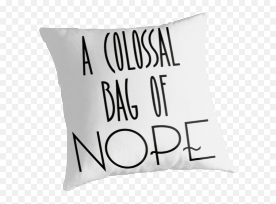 A Colossa Bag Of Nope - Cushion Png,Nope Png