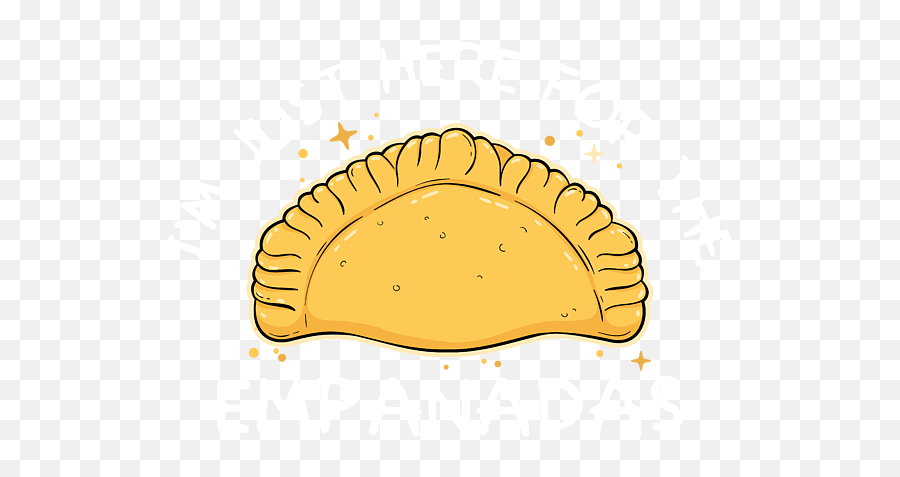 Funny Mexican Food Lovers Im Just Here For The Empanadas - Jamaican Patty Png,Empanada Icon