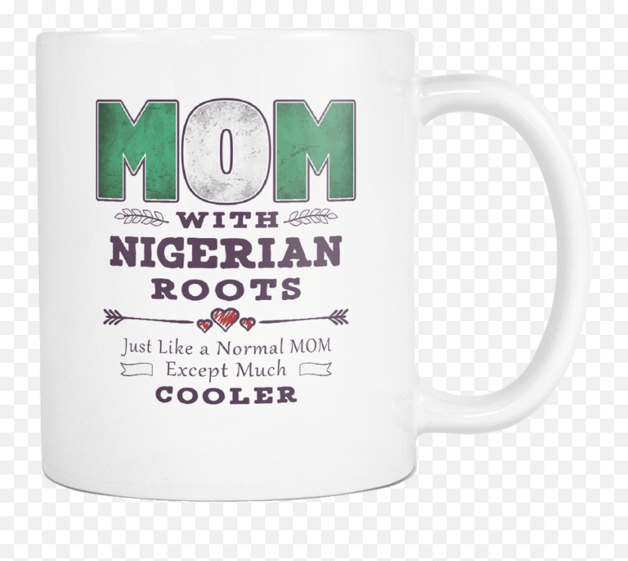 Best Mom Ever With Nigerian Roots - Nigeria Flag 11oz Funny White Coffee Mug Mothers Day Independence Day Women Men Friends Gift Both Sides Serveware Png,Nigerian Flag Png