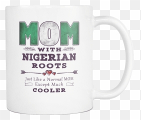 Best Mom Ever With Nigerian Roots - Nigeria Flag 11oz Funny White Coffee Mug Mothers Day Independence Day Women Men Friends Gift Both Sides Serveware Png,Nigerian Flag Png