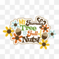 Nuts Svg Scrapbook Title - My Family Tree Is Full Of png