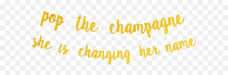 Pop The Champagne She Is Changing Her Name - Gold Calligraphy Png,Champagne Pop Png
