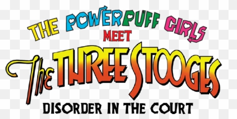 The Powerpuff Girls Meet Three Stooges Disorder In - Vertical png