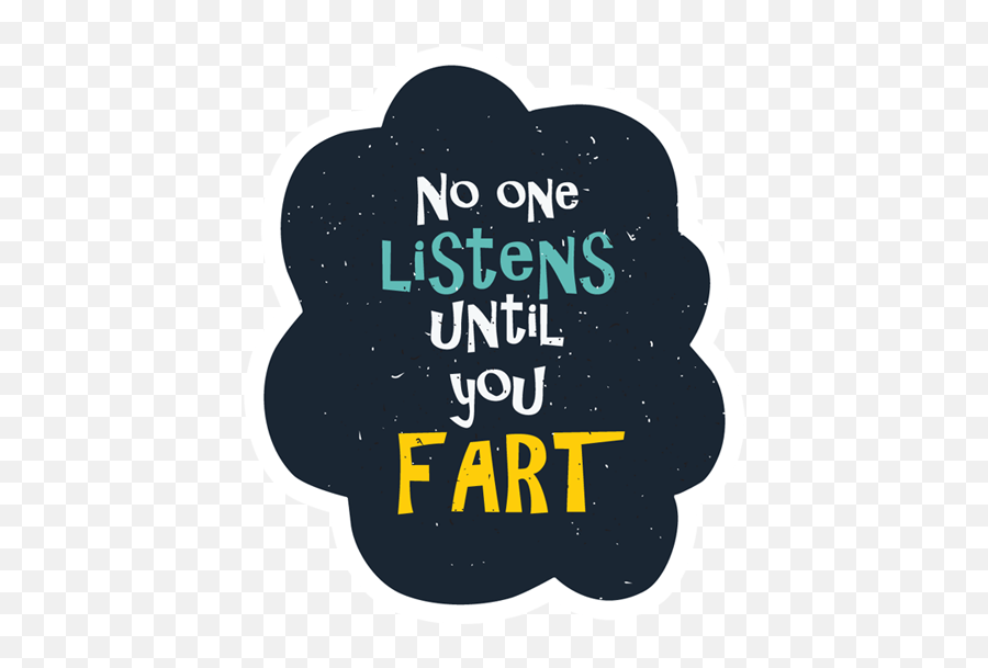 No One Listens Until You Fart Sticker - Just Stickers Attitude Quotes And Sayings Png,Fart Png