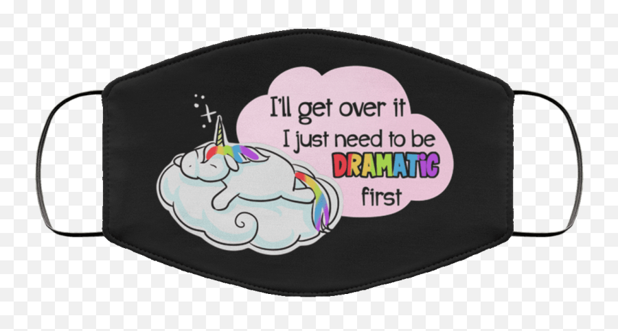 Iu0027ll Get Over It I Just Need To Be Dramatic First Funny Unicorn Washable Reusable Custom - Printed Cloth Face Mask Cover Electrician Face Mask Png,Unicorn Face Png