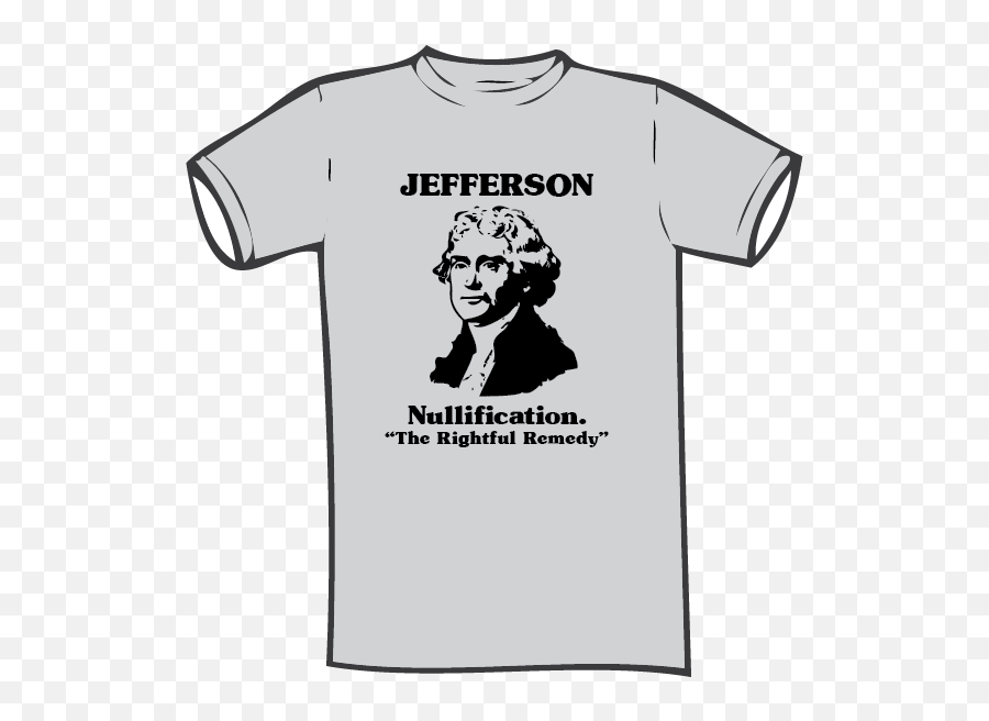 Thomas Jefferson Nullification T - Shirt U2013 Sarah Beth Rosa Nullification Definition Png,Thomas Jefferson Png