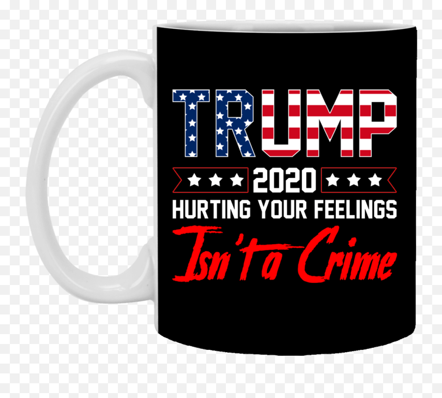 Trump 2020 Hurting Your Feelings Isn - Trump 2020 Hurting Your Feelings Isn T A Crime Png,Trump 2020 Png