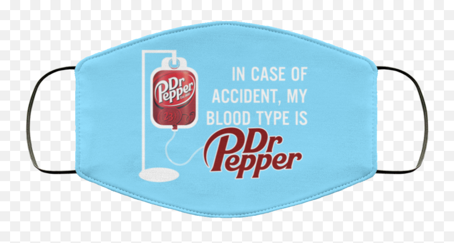 In Case Of Accident My Blood Type Is Dr Pepper Face Mask - Label Png,Dr Pepper Transparent