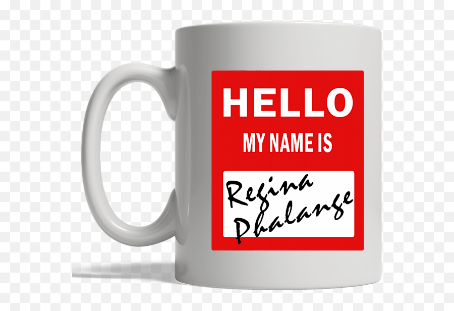 Cool Hello My Name Is Regina Phalange Mug - Serveware Png,Hello My Name Is Transparent