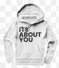 Its About You White Hoodie - Hat To Match Jordan 13 Lucky Green Png,White Hoodie Png