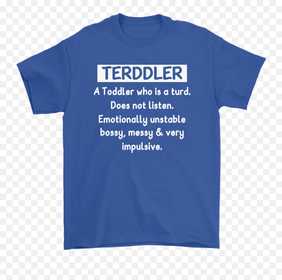 Terddler A Toddler Who Is Turd Definition Shirts - Unisex Png,Turd Png