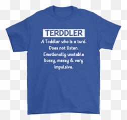 Terddler A Toddler Who Is Turd Definition Shirts - Unisex Png,Turd Png