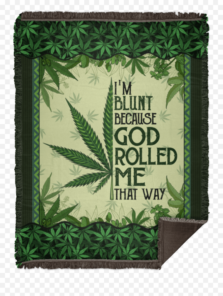 Iu0027m Blunt Because God Rolled Me That Way Weed Cannabis 420 Fleece Blanket - Premium Sherpa Blanket Woven Blanket Weed Blanket Png,Weed Blunt Png
