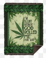 Iu0027m Blunt Because God Rolled Me That Way Weed Cannabis 420 Fleece Blanket - Premium Sherpa Woven png