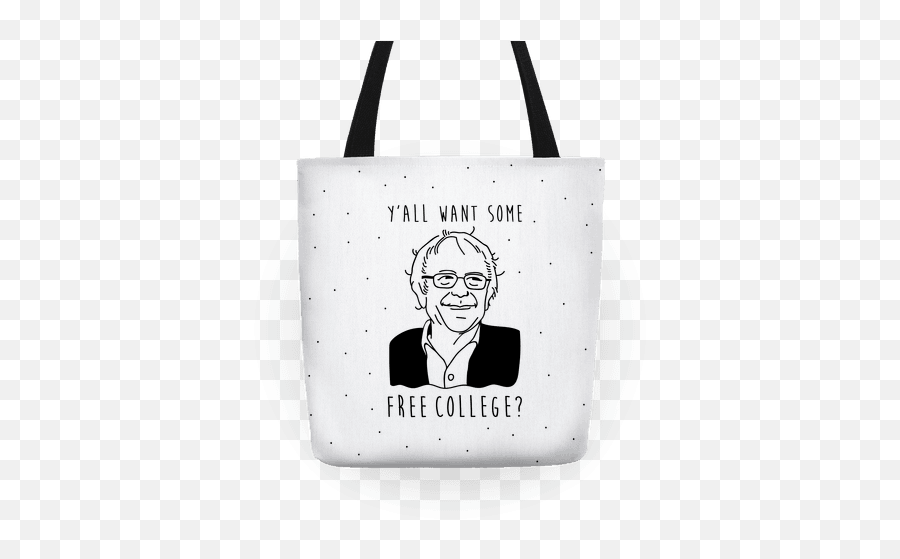 Yu0027all Want Some Free College Bernie Sanders Totes Lookhuman - Stylish Png,Bernie Sanders Png