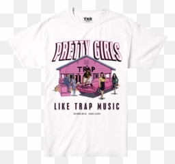 Pink Trap House Shirt Hd Png Download - Pretty Girls Like Trap Music Shirt,Trap House Png