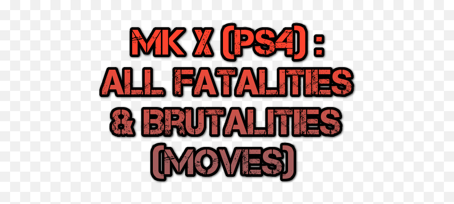 Combos Guide For Mortal Kombat X All Fatalities U0026 Brutalities - Illustration Png,Mortal Kombat X Logo