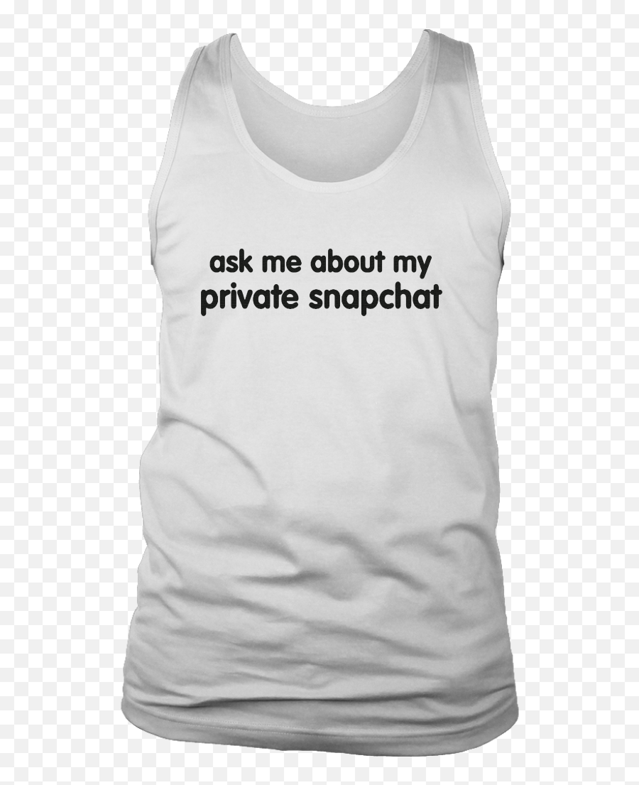 Ask Me About My Private Snapchat Shirt - Active Tank Png,Snapchat Logo Black And White
