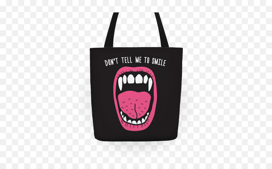 Donu0027t Tell Me To Smile Fangs Totes Lookhuman - Creature Of The Night And Sea Png,Fangs Png