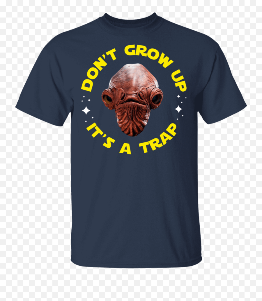 Dont Grow Up Its A Trap Admiral - Unisex Png,Admiral Ackbar Png