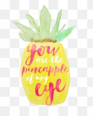 Download You Are The Pineapple Of My Eye - Cute Quotes About Pineapple Png,Pineapples Png