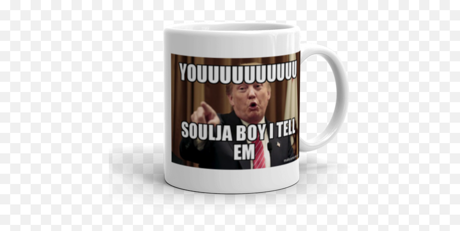 Youuuuuuuuuu Soulja Boy I Tell Em - Donald Trump Says Make Coffee Cup Png,Soulja Boy Png