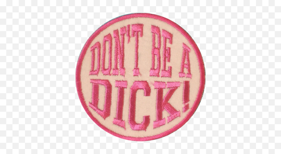 Donu0027t Be A Dick Patch - Dot Png,Transparent Dick