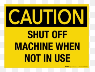 Caution Turn Off Machine When Not In Use - Wall Sign Printing Warning Signs png