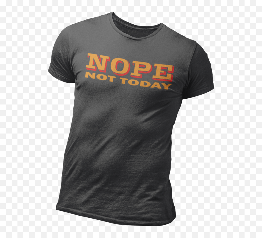 Nope Not Today Graphic T - Shirt Active Shirt Png,Nope Png