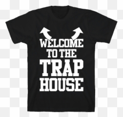 Welcome To The Trap House T - Design Electrical Engineering T Shirt Png,Trap House Png