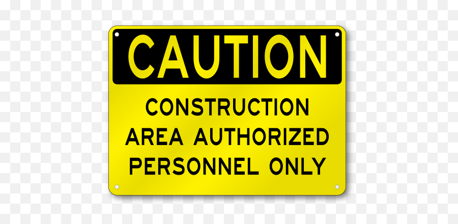 Construction Area Unauthorized Caution Sign Osha 040 Thick Aluminum Baked Enamel Mounting Holes - Sign Png,Caution Sign Png
