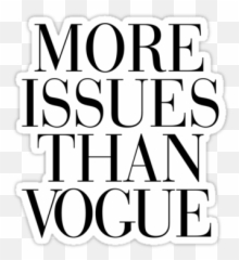 More Issues Than Vogue Stickers By Rexlambo Redbubble - More Issues Than Vogue Sticker Png,Vogue Png