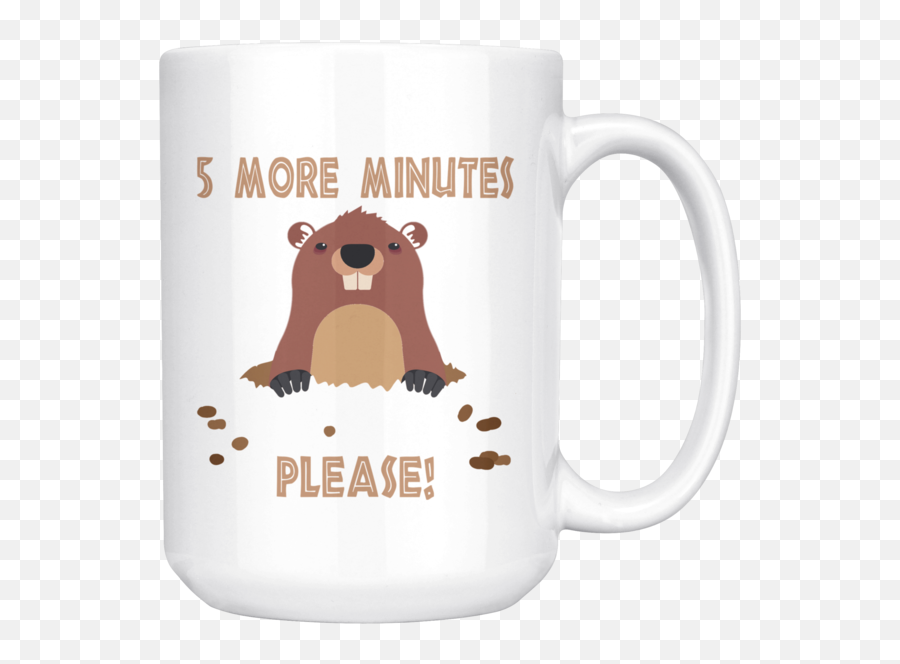 5 More Minutes Please Funny Groundhog Mug 15oz - Punxsutawney Phil Png,Groundhog Png
