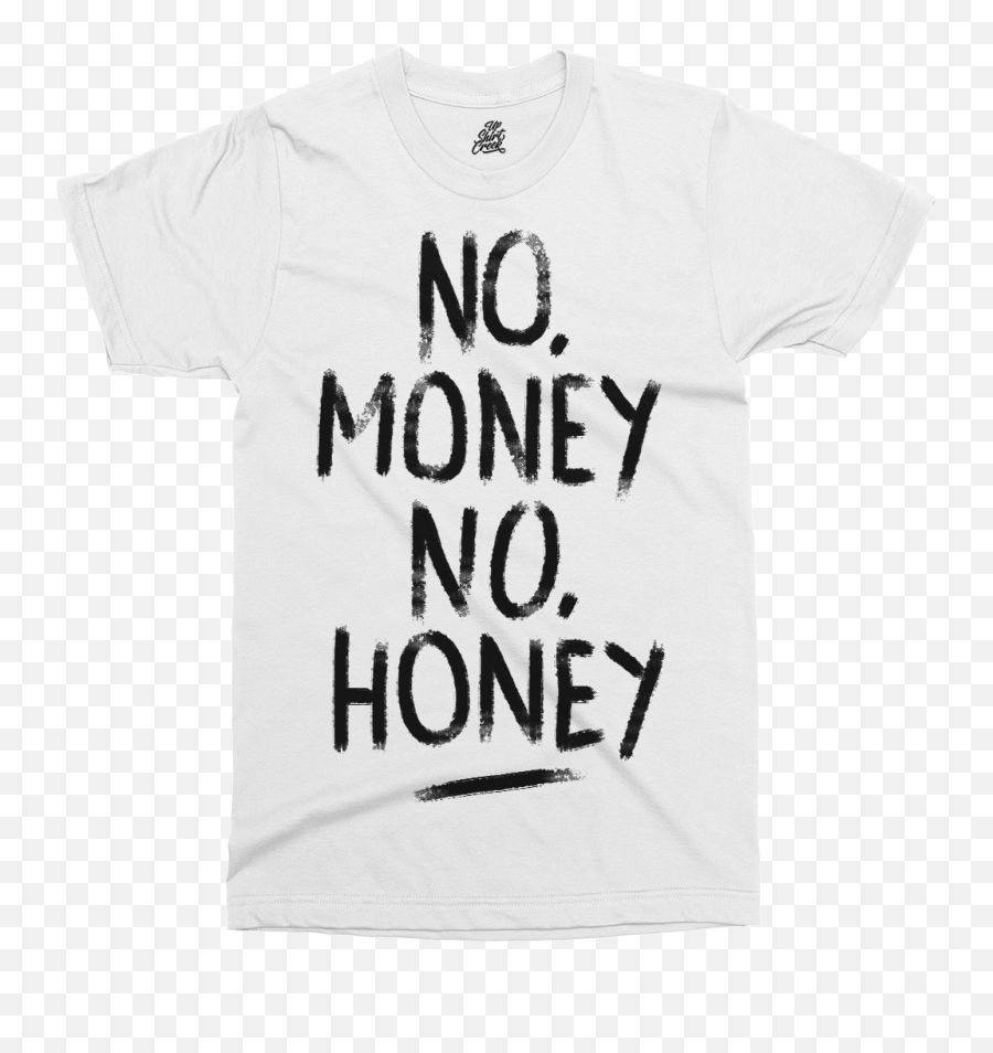 No Money Honey Printed T - Shirt Active Shirt Png,No Money Png