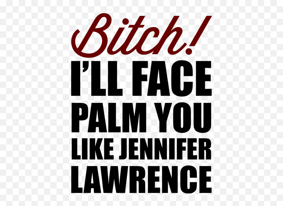 Face Palm You Like Jennifer Lawrence U2013 Print Proxy - Poster Png,Face Palm Png