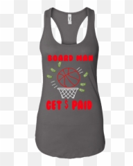Toronto Raptors Board Man Gets Paid Kawhi Leonard Shirt - Active Tank Png,Kawhi Leonard Png