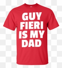 Guy Fieri Is My Dad Shirt - Keep Calm And Chive Png,Guy Fieri Png