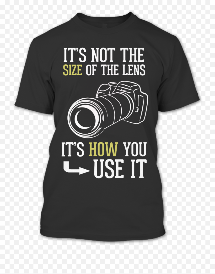 Itu0027s Not The Size Of Lens How You Use It T Shirt Camera Lovers Hobby Shirts - Do Not Mistake My Kindness For Weakness T Shirt Png,Paypal Logo Size