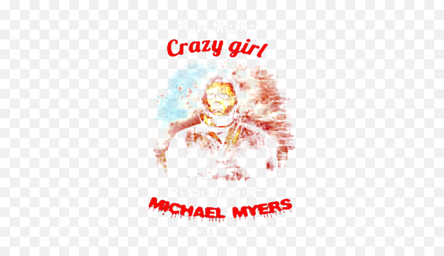 Halloween Iu0027m That Crazy Girl Who Loves Michael Myers A Lot - Language Png,Michael Myers Transparent