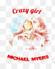 Halloween Iu0027m That Crazy Girl Who Loves Michael Myers Lot - Language png